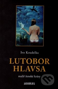 Kniha: Lutobor Hlavsa (Ivo Koudelka). Regulus, 2016 Kniha: Lutobor Hlavsa (Ivo Koudelka). Regulus, 2016