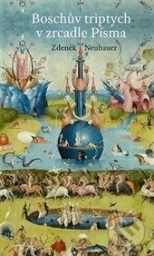 Kniha: Boschův triptych v zrcadle Písma (Malvern). Malvern, 2016 Kniha: Boschův triptych v zrcadle Písma (Malvern). Malvern, 2016