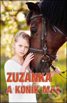 Kniha: Zuzanka a koník Max (Jitka Komendová). Akcent, 2016 Kniha: Zuzanka a koník Max (Jitka Komendová). Akcent, 2016