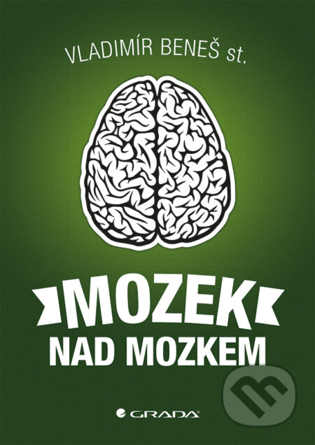 E-kniha: Mozek nad mozkem (V. Beneš a Vladimír Beneš). Grada, 2016 E-kniha: Mozek nad mozkem (V. Beneš a Vladimír Beneš). Grada, 2016