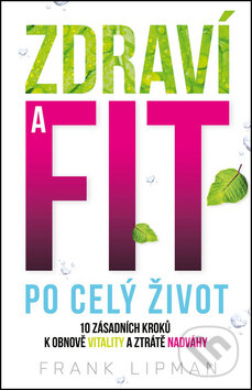 Kniha: Zdraví a fit po celý život (Frank Lipman). Edice knihy Omega, 2016 Kniha: Zdraví a fit po celý život (Frank Lipman). Edice knihy Omega, 2016