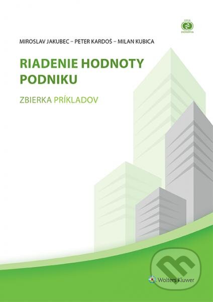 Kniha: Riadenie hodnoty podniku (Milan Kubica, Miroslav Jakubec a Peter Kardoš). Wolters Kluwer, 2015 Kniha: Riadenie hodnoty podniku (Milan Kubica, Miroslav Jakubec a Peter Kardoš). Wolters Kluwer, 2015
