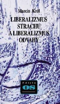 Kniha: Liberalizmus strachu a liberalizmus odvahy (Marcin Król). Kalligram, 1999 Kniha: Liberalizmus strachu a liberalizmus odvahy (Marcin Król). Kalligram, 1999