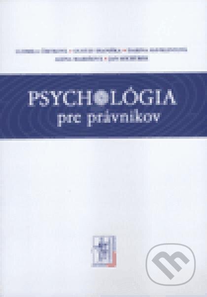 Psychológia pre právnikov - J. Sochůrek, A. Marešová, D.Havrlentová, G. Dianiška, L. Čírtková, Wolters Kluwer (Iura Edition), 2010