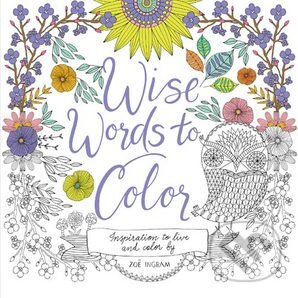 Kniha: Wise Words to Color (Zoe Ingram). HarperCollins, 2016 Kniha: Wise Words to Color (Zoe Ingram). HarperCollins, 2016