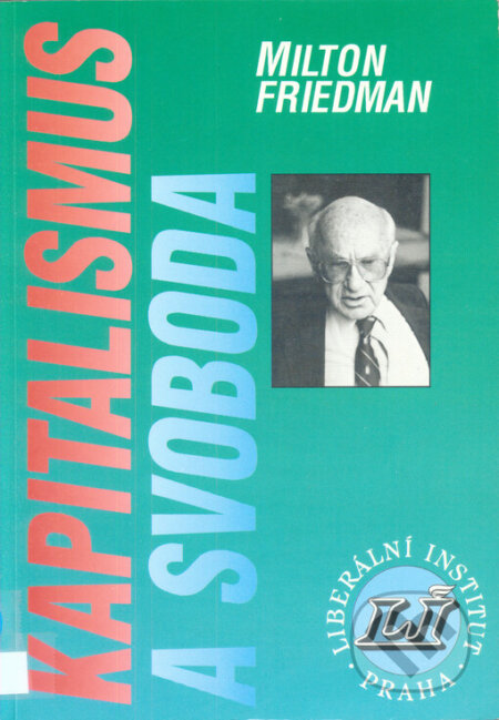 Kniha: Kapitalismus a svoboda (Milton Friedman). Liberální institut, 2002 Kniha: Kapitalismus a svoboda (Milton Friedman). Liberální institut, 2002