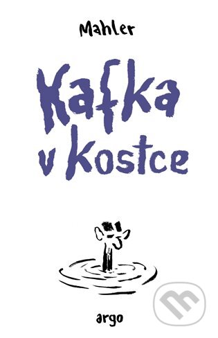 Kniha: Kafka v kostce (Nicolas Mahler). Argo, 2024 Kniha: Kafka v kostce (Nicolas Mahler). Argo, 2024