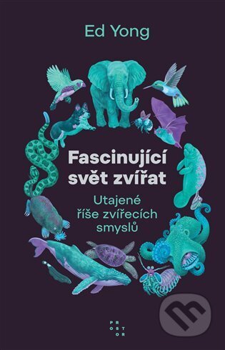 Kniha: Utajený svět zvířecích smyslů (Ed Yong). Prostor, 2024 Kniha: Utajený svět zvířecích smyslů (Ed Yong). Prostor, 2024