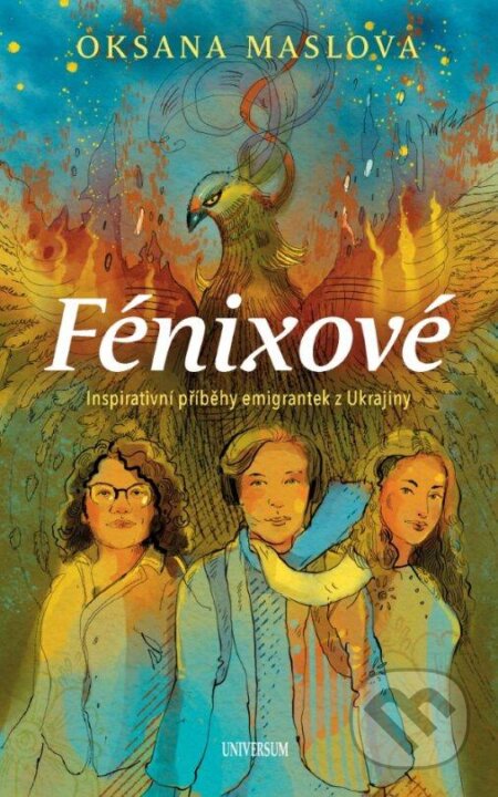 Kniha: Fénixové (Oksana Maslova). Universum, 2024 Kniha: Fénixové (Oksana Maslova). Universum, 2024