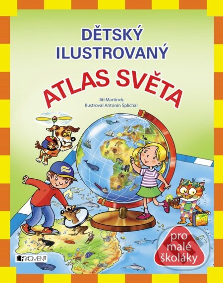Kniha: Dětský ilustrovaný atlas světa (Jiří Martínek). Fragment, 2024 Kniha: Dětský ilustrovaný atlas světa (Jiří Martínek). Fragment, 2024