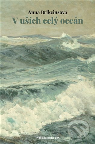 Kniha: V uších celý oceán (Anna Brikciusová). Nakladatelství Bor, 2024 Kniha: V uších celý oceán (Anna Brikciusová). Nakladatelství Bor, 2024
