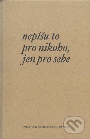 Kniha: Nepíšu to pro nikoho, jen pro sebe (Anna Geblerová). Kodudek, 2024 Kniha: Nepíšu to pro nikoho, jen pro sebe (Anna Geblerová). Kodudek, 2024