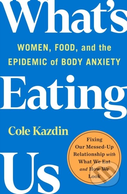 Kniha: What's Eating Us (Cole Kazdin). St. Martin´s Press, 2023 Kniha: What's Eating Us (Cole Kazdin). St. Martin´s Press, 2023