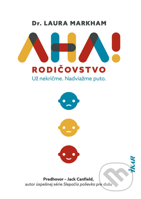 Kniha: AHA! Rodičovstvo (Laura Markham). Ikar, 2024 Kniha: AHA! Rodičovstvo (Laura Markham). Ikar, 2024