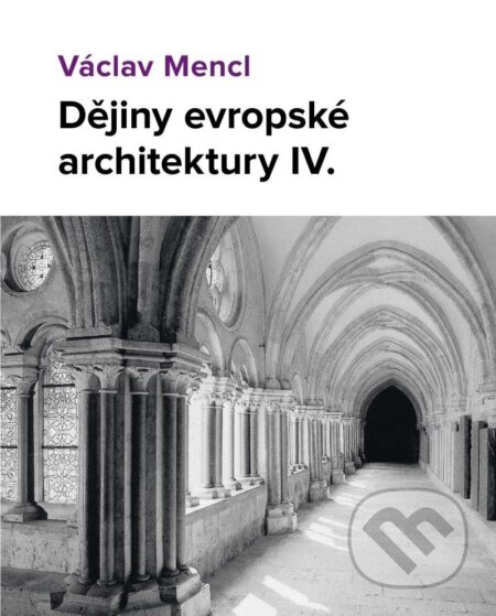 Kniha: Dějiny evropské architektury IV. díl (Václav Mencl). Národní památkový ústav, 2024 Kniha: Dějiny evropské architektury IV. díl (Václav Mencl). Národní památkový ústav, 2024