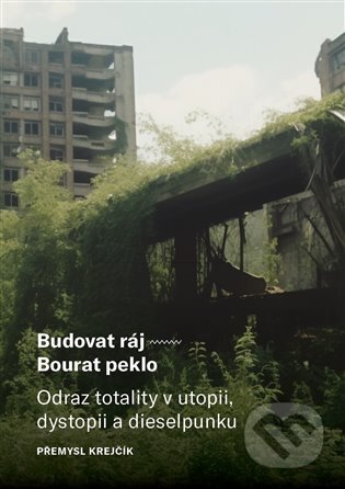 Kniha: Budovat ráj - Bourat peklo (Přemysl Krejčík). Západočeská univerzita v Plzni, 2024 Kniha: Budovat ráj - Bourat peklo (Přemysl Krejčík). Západočeská univerzita v Plzni, 2024