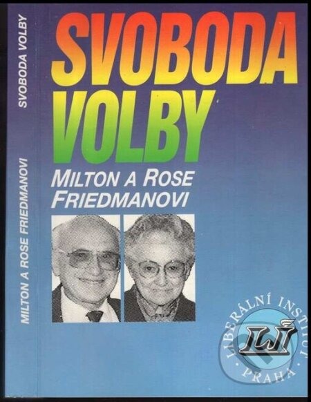 Kniha: Svoboda volby (Milton Friedman a Rose Friedman). Liberální institut, 2002 Kniha: Svoboda volby (Milton Friedman a Rose Friedman). Liberální institut, 2002