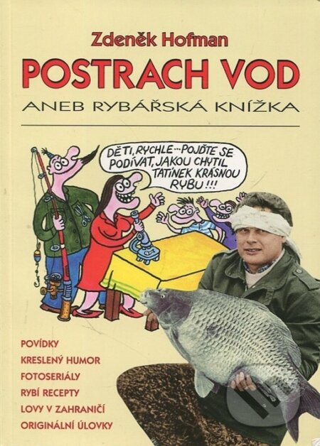 Kniha: Postrach vod aneb rybářská knížka (Zdeněk Hofman). Dexempo, 1999 Kniha: Postrach vod aneb rybářská knížka (Zdeněk Hofman). Dexempo, 1999