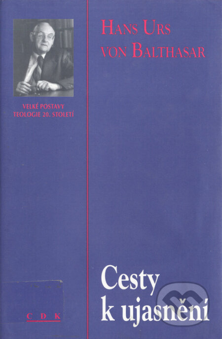 Kniha: Cesty k ujasnění (Hans Urs von Balthasar). Centrum pro studium demokracie a kultury, 1999 Kniha: Cesty k ujasnění (Hans Urs von Balthasar). Centrum pro studium demokracie a kultury, 1999
