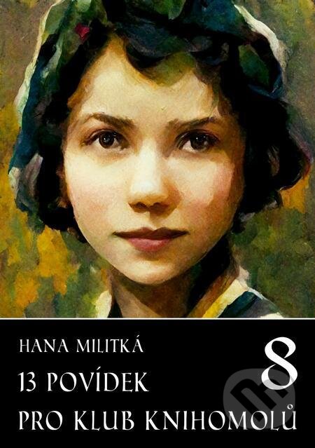 E-kniha: 13 povídek pro Klub knihomolů 8 (Hana Militká). E-knihy jedou E-kniha: 13 povídek pro Klub knihomolů 8 (Hana Militká). E-knihy jedou