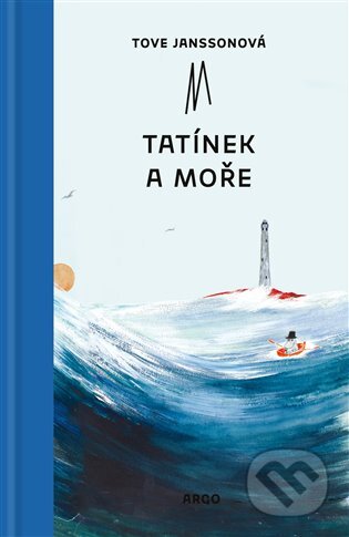Kniha: Tatínek a moře (Tove Jansson). Argo, 2024 Kniha: Tatínek a moře (Tove Jansson). Argo, 2024