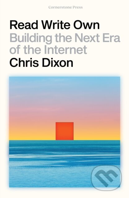Kniha: Read Write Own (Chris Dixon). Cornerstone, 2024 Kniha: Read Write Own (Chris Dixon). Cornerstone, 2024