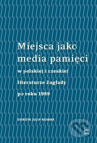Kniha: Miejsca jako media pamięci w polskiej i czeskiej literaturze Zagłady po roku 1989 (Dorota Julia Nowak). Univerzita Palackého v Olomouci, 2022 Kniha: Miejsca jako media pamięci w polskiej i czeskiej literaturze Zagłady po roku 1989 (Dorota Julia Nowak). Univerzita Palackého v Olomouci, 2022