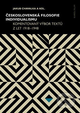 Kniha: Československá filosofie individualismu (Jakub Chavalka). Karolinum, 2024 Kniha: Československá filosofie individualismu (Jakub Chavalka). Karolinum, 2024