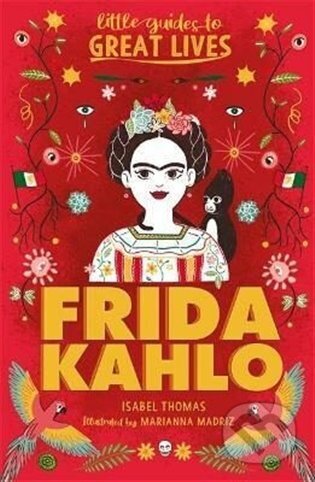 Kniha: Little Guides to Great Lives: Frida Kahlo (Isabel Thomas). Laurence King Publishing, 2022 Kniha: Little Guides to Great Lives: Frida Kahlo (Isabel Thomas). Laurence King Publishing, 2022