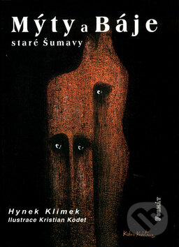 Mýty a báje staré Šumavy - Hynek Klimek, Kristian Kodet (Ilustrátor), Formát, 2006