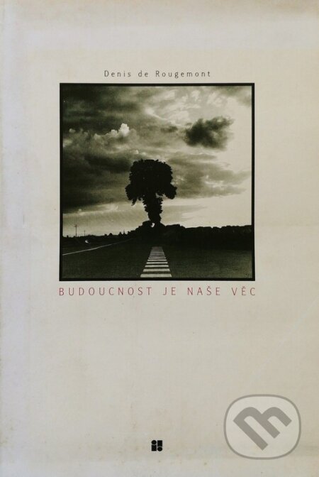 Kniha: Budoucnost je naše věc (Denis de Rougemont). Inverze, 1996 Kniha: Budoucnost je naše věc (Denis de Rougemont). Inverze, 1996