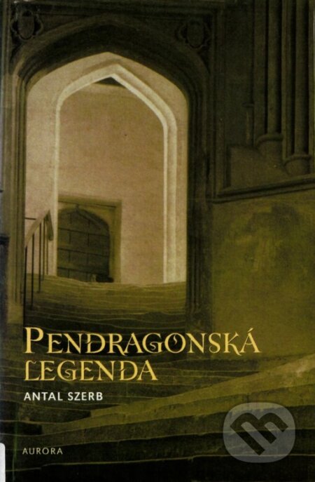Pendragonská legenda - Antal Szerb, Nakladatelství Aurora, 1998