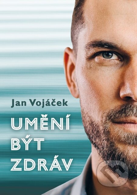 Kniha: Umění být zdráv (Jan Vojáček). CPRESS, 2024 Kniha: Umění být zdráv (Jan Vojáček). CPRESS, 2024