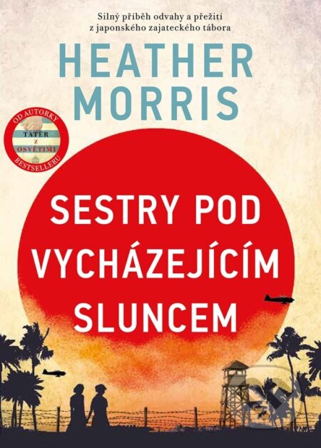Kniha: Sestry pod vycházejícím sluncem (Heather Morris). CPRESS, 2024 Kniha: Sestry pod vycházejícím sluncem (Heather Morris). CPRESS, 2024