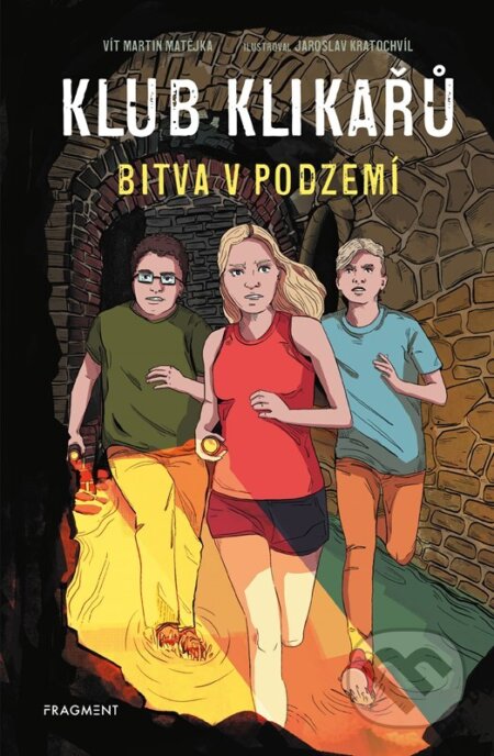 Kniha: Klub Klikařů: Bitva v podzemí (Vít Martin Matějka). Fragment, 2024 Kniha: Klub Klikařů: Bitva v podzemí (Vít Martin Matějka). Fragment, 2024