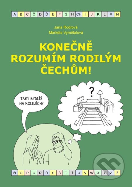 Kniha: Konečně rozumím rodilým Čechům! (B1-B2) (Jana Rodrová a Markéta Vymětalová). Rodrová Jana, 2024 Kniha: Konečně rozumím rodilým Čechům! (B1-B2) (Jana Rodrová a Markéta Vymětalová). Rodrová Jana, 2024