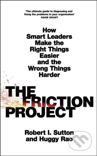 Kniha: The Friction Project (Huggy Rao a Robert I. Sutton). Penguin Books, 2024 Kniha: The Friction Project (Huggy Rao a Robert I. Sutton). Penguin Books, 2024
