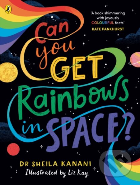 Kniha: Can You Get Rainbows in Space? (Sheila Kanani). Puffin Books, 2024 Kniha: Can You Get Rainbows in Space? (Sheila Kanani). Puffin Books, 2024