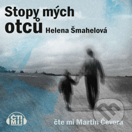 Audiokniha: Stopy mých otců (Helena Šmahelová). Čti mi!, 2024 Audiokniha: Stopy mých otců (Helena Šmahelová). Čti mi!, 2024