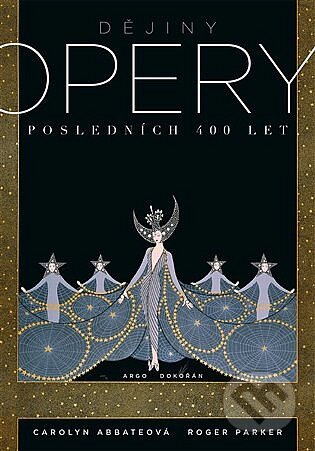 Kniha: Dějiny opery (Carolyn Abbate a Roger Parker). Dokořán, 2017 Kniha: Dějiny opery (Carolyn Abbate a Roger Parker). Dokořán, 2017