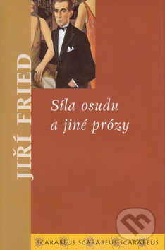 Síla osudu a jiné prózy - Jiří Fried, Academia, 2003