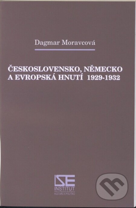 Kniha: Československo, Německo a Evropská hnutí 1929-1932 (Dagmar Moravcová). Institut pro středoevropskou kulturu a politiku, 2001 Kniha: Československo, Německo a Evropská hnutí 1929-1932 (Dagmar Moravcová). Institut pro středoevropskou kulturu a politiku, 2001