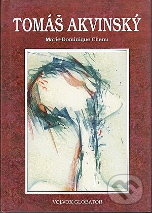 Kniha: Tomáš Akvinský (Marie-Dominique Chenu). Volvox Globator, 2000 Kniha: Tomáš Akvinský (Marie-Dominique Chenu). Volvox Globator, 2000