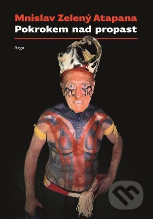 Kniha: Pokrokem nad propast (Mnislav Zelený-Atapana). Argo, 2024 Kniha: Pokrokem nad propast (Mnislav Zelený-Atapana). Argo, 2024