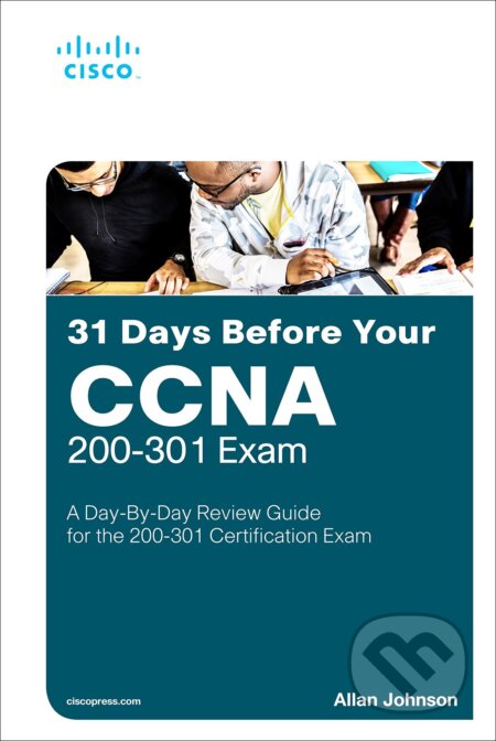 Kniha: 31 Days Before your CCNA Exam (Allan Johnson). Cisco Press, 2020 Kniha: 31 Days Before your CCNA Exam (Allan Johnson). Cisco Press, 2020