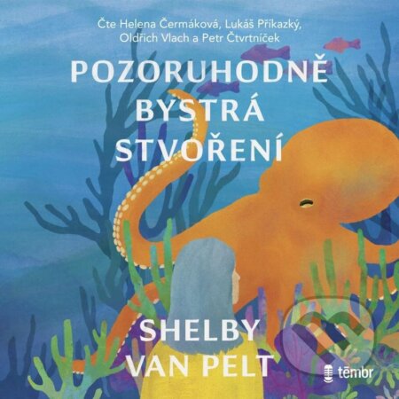 Audiokniha: Pozoruhodně bystrá stvoření (Shelby Van Pelt). Témbr, 2024 Audiokniha: Pozoruhodně bystrá stvoření (Shelby Van Pelt). Témbr, 2024