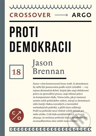 Kniha: Proti demokracii (Jason Brennan). Argo, 2025 Kniha: Proti demokracii (Jason Brennan). Argo, 2025