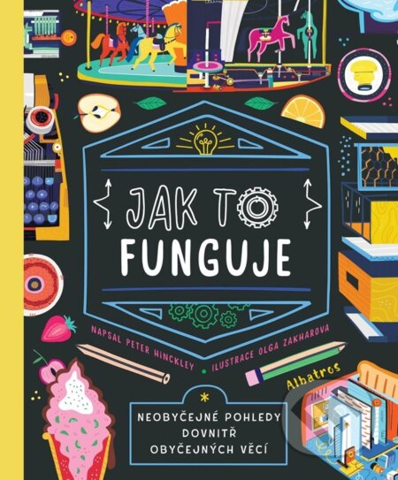 Kniha: Jak to funguje (Peter Hinckley). Albatros CZ, 2024 Kniha: Jak to funguje (Peter Hinckley). Albatros CZ, 2024