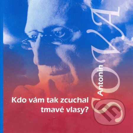 Audiokniha: Kdo vám tak zcuchal tmavé vlasy? (Antonín Sova). Radioservis, 2013 Audiokniha: Kdo vám tak zcuchal tmavé vlasy? (Antonín Sova). Radioservis, 2013