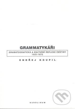 Kniha: Grammatykáři (Ondřej Koupil). Karolinum, 2008 Kniha: Grammatykáři (Ondřej Koupil). Karolinum, 2008